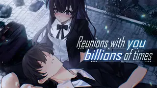Reunions with you billions of times