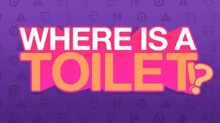 WHERE IS A TOILET!?