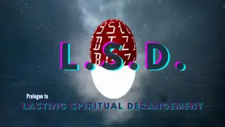 L.S.D.: Prologue to Lasting Spiritual Derangement