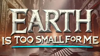 Earth is too small for me