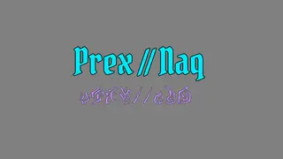 Prex // Naq