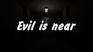 Evil is near