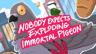 Nobody Expects Exploding Immortal Pigeon