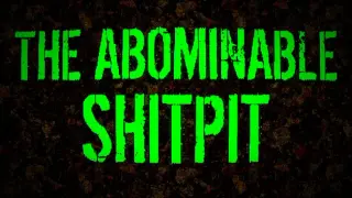 The Abominable Shitpit