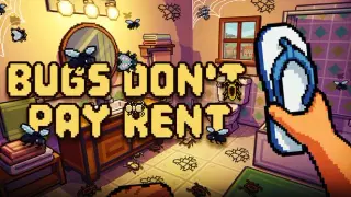 Bugs Don't Pay Rent