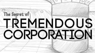 The Secret of Tremendous Corporation