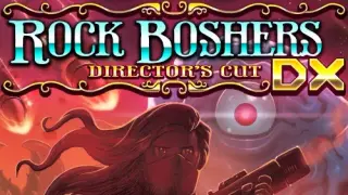 ROCK BOSHERS DX: Director's Cut - Switch