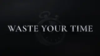 Waste Your Time