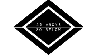 AS ABOVE SO BELOW