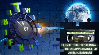 The Twilight of Infinity Episode 5 - Flight into Yesterday - The Disappearance of Amelia Earhart