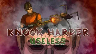 Knock Harder: Useless