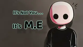 It's not you, it's M.E