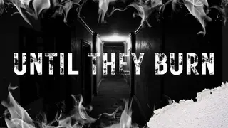 Until They Burn