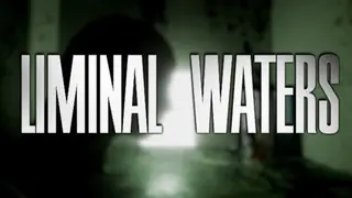 LIMINAL WATERS