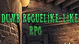 Dumb Roguelike-like RPG