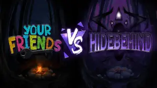 Your Friends Vs Hidebehind
