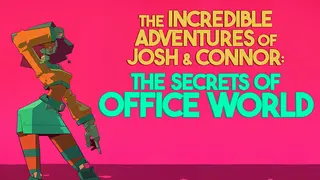 The Incredible Adventures of Josh and Connor: The Secrets of Office World