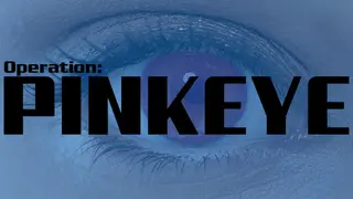 Operation: Pinkeye