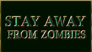 Stay away from zombies