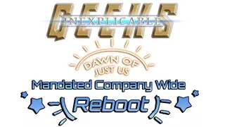 Inexplicable Geeks: Mandated Company Wide Reboot