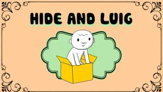 Hide and Luig
