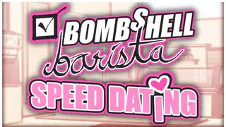 Bombshell Barista: Speed Dating