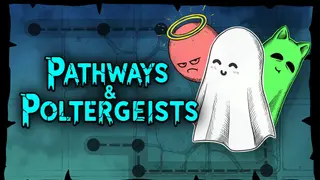 Pathways & Poltergeists