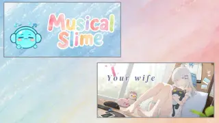 Your Wife & Musical Slime