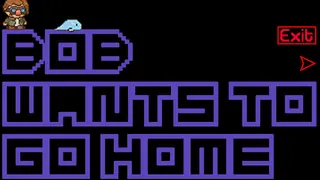 Bob Wants to Go Home