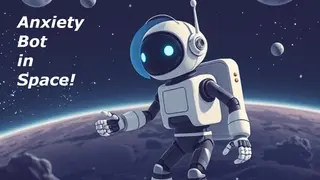 Anxiety Bot in Space!