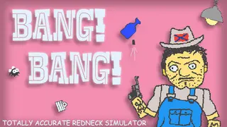 BANG! BANG! Totally Accurate Redneck Simulator