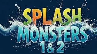 Splash monsters 1+2