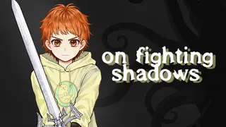 On Fighting Shadows