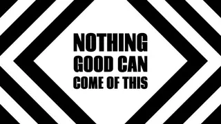 Nothing Good Can Come Of This