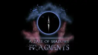 A Tale Of Shadows: Fragments Part I
