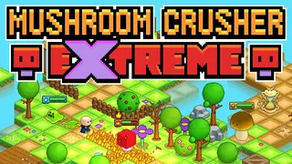 Mushroom Crusher Extreme
