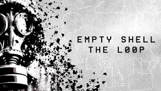 EMPTY SHELL: THE LOOP