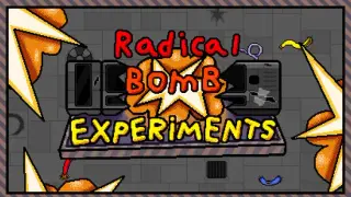 Radical Bomb Experiments