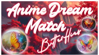 Anime Dream Match: Butterflies