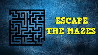 Escape the Mazes