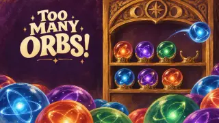 Too Many Orbs!
