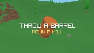 Throw a Barrel Down a Hill