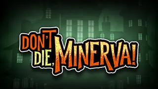 Don't Die, Minerva!