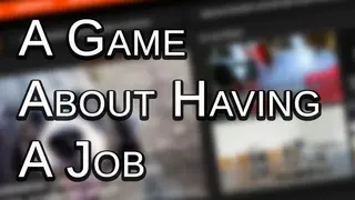 A Game About Having A Job