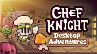 Chef Knight: Desktop Adventures
