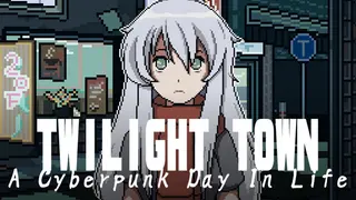 Twilight Town: A Cyberpunk Day In Life