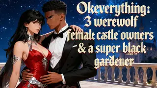 OKeverything：3 werewolf female castle owners & a super black gardener