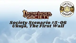 Fantasy Grounds - Pathfinder Society Scenario #5-06: Ukuja, The First Wall