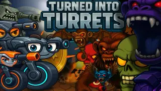 Turned Into Turrets