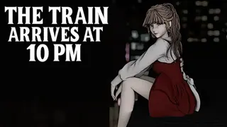 The Train Arrives at 10 PM